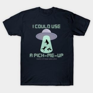 I Could Use A Pick-Me-Up T-Shirt